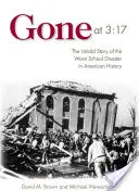 Gone at 3:17: La historia no contada del peor desastre escolar de la historia de Estados Unidos - Gone at 3:17: The Untold Story of the Worst School Disaster in American History