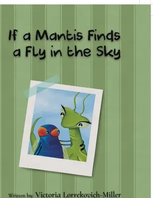 Si una mantis encuentra una mosca en el cielo - If a Mantis Finds a Fly in the Sky
