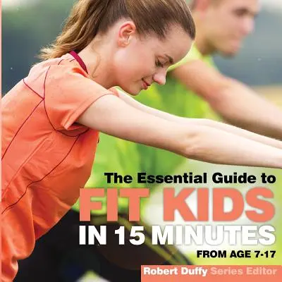 Niños en forma en 15 minutos: La guía esencial - Fit Kids in 15 minutes: The Essential Guide