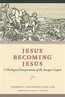 Jesús se convierte en Jesús: Una interpretación teológica de los Evangelios sinópticos - Jesus Becoming Jesus: A Theological Interpretation of the Synoptic Gospels