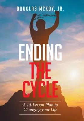 Poner fin al ciclo: Un plan de 14 lecciones para cambiar de vida - Ending the Cycle: A 14-Lesson Plan to Changing Your Life