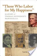 Los que trabajan por mi felicidad: La esclavitud en el Monticello de Thomas Jefferson - Those Who Labor for My Happiness: Slavery at Thomas Jefferson's Monticello