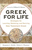 Griego para la vida: Estrategias para aprender, retener y revivir el griego del Nuevo Testamento - Greek for Life: Strategies for Learning, Retaining, and Reviving New Testament Greek