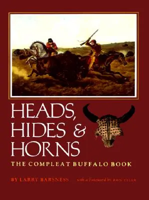 Cabezas, pieles y cuernos: El libro completo del búfalo - Heads, Hides & Horns: The Compleat Buffalo Book