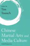 Artes marciales chinas y cultura mediática: Perspectivas globales - Chinese Martial Arts and Media Culture: Global Perspectives