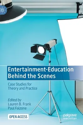 Entretenimiento-Educación entre bastidores: Casos prácticos para la teoría y la práctica - Entertainment-Education Behind the Scenes: Case Studies for Theory and Practice