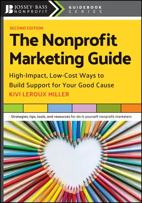 Guía de marketing sin ánimo de lucro: Formas de gran impacto y bajo coste de conseguir apoyo para su buena causa - The Nonprofit Marketing Guide: High-Impact, Low-Cost Ways to Build Support for Your Good Cause