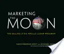 Marketing the Moon: La venta del programa lunar Apolo - Marketing the Moon: The Selling of the Apollo Lunar Program