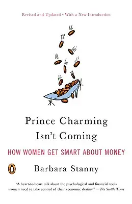 El príncipe azul no viene: cómo las mujeres se vuelven inteligentes con el dinero - Prince Charming Isn't Coming: How Women Get Smart about Money