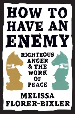 Cómo tener un enemigo: La justa ira y la obra de la paz - How to Have an Enemy: Righteous Anger and the Work of Peace