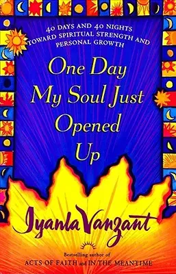 Un día mi alma se abrió: 40 días y 40 noches hacia la fortaleza espiritual y el crecimiento personal - One Day My Soul Just Opened Up: 40 Days and 40 Nights Toward Spiritual Strength and Personal Growth