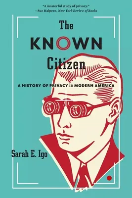 El ciudadano conocido: Historia de la intimidad en la América moderna - The Known Citizen: A History of Privacy in Modern America