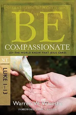 Sé compasivo: Que el mundo sepa que Jesús se preocupa, Comentario del NT: Lucas 1-13 - Be Compassionate: Let the World Know That Jesus Cares, NT Commentary: Luke 1-13