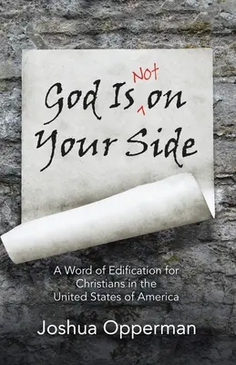 Dios no está de tu lado: Una palabra de edificación para los cristianos de los Estados Unidos de América - God Is Not on Your Side: A Word of Edification for Christians in the United States of America