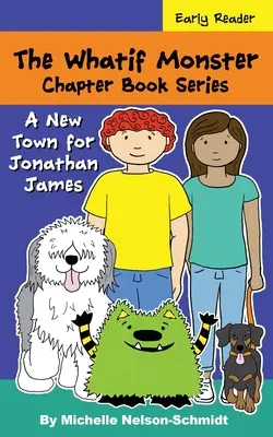 Serie de Libros de Capítulos de Los Monstruos de Nunca Jamás: Una Nueva Ciudad Para Jonathan James - The Whatif Monster Chapter Book Series: A New Town for Jonathan James