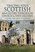 Cómo localizar sus antepasados escoceses en los registros eclesiásticos y estatales: Guía para historiadores familiares - Tracing Your Scottish Ancestry Through Church and State Records: A Guide for Family Historians