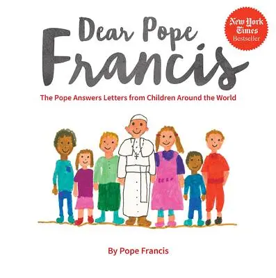 Querido Papa Francisco: El Papa responde a las cartas de niños de todo el mundo - Dear Pope Francis: The Pope Answers Letters from Children Around the World