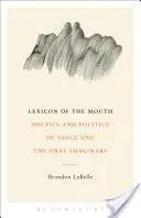 Léxico de la boca: Poética y política de la voz y el imaginario oral - Lexicon of the Mouth: Poetics and Politics of Voice and the Oral Imaginary