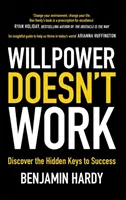 La fuerza de voluntad no funciona - Descubra las claves ocultas del éxito - Willpower Doesn't Work - Discover the Hidden Keys to Success