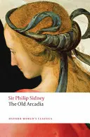 La Arcadia de la Condesa de Pembroke: (La Vieja Arcadia) - The Countess of Pembroke's Arcadia: (The Old Arcadia)