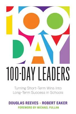 Líderes de 100 días: Cómo convertir las victorias a corto plazo en éxitos a largo plazo en las escuelas (un plan de acción de 100 días para una mejora escolar significativa) - 100-Day Leaders: Turning Short-Term Wins Into Long-Term Success in Schools (a 100-Day Action Plan for Meaningful School Improvement)