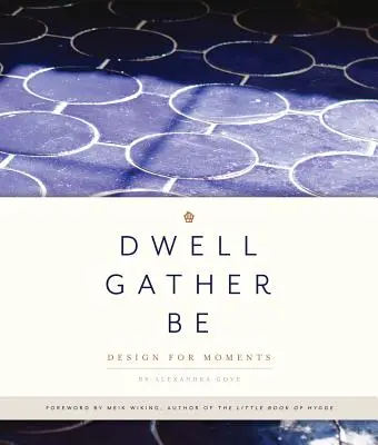 Dwell, Gather, Be: Diseño para momentos - Dwell, Gather, Be: Design for Moments