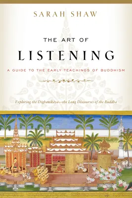 El arte de escuchar: Guía de las primeras enseñanzas del budismo - The Art of Listening: A Guide to the Early Teachings of Buddhism