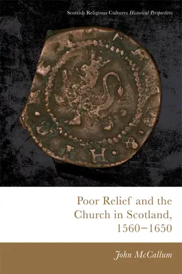 El socorro a los pobres y la Iglesia en Escocia, 1560-1650 - Poor Relief and the Church in Scotland, 1560-1650