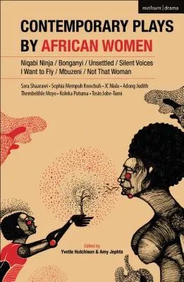 Obras contemporáneas de mujeres africanas: Niqabi Ninja; Not That Woman; I Want to Fly; Silent Voices; Unsettled; Mbuzeni; Bonganyi - Contemporary Plays by African Women: Niqabi Ninja; Not That Woman; I Want to Fly; Silent Voices; Unsettled; Mbuzeni; Bonganyi