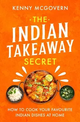 El secreto de la comida india para llevar: cómo cocinar tus platos indios favoritos en casa - The Indian Takeaway Secret: How to Cook Your Favourite Indian Dishes at Home