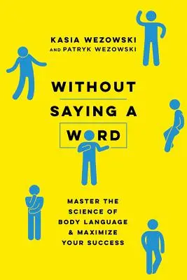 Sin decir una palabra: Domine la ciencia del lenguaje corporal y maximice su éxito - Without Saying a Word: Master the Science of Body Language and Maximize Your Success