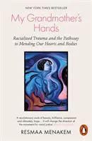 Las manos de mi abuela - Trauma racial y el camino para reparar nuestros corazones y cuerpos - My Grandmother's Hands - Racialized Trauma and the Pathway to Mending Our Hearts and Bodies