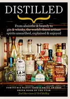 Destilados - De la absenta y el brandy a la ginebra y el whisky, las mejores bebidas espirituosas artesanales del mundo desenterradas, explicadas y disfrutadas - Distilled - From absinthe & brandy to gin & whisky, the world's finest artisan spirits unearthed, explained & enjoyed