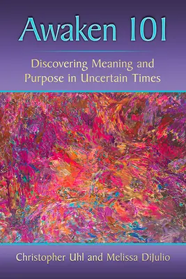 Despertar 101: Descubrir el sentido y el propósito en tiempos inciertos - Awaken 101: Discovering Meaning and Purpose in Uncertain Times