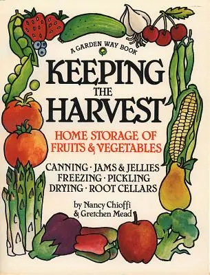 Conservar la cosecha: Descubra las bondades de cultivar sus propias frutas, verduras y hierbas. - Keeping the Harvest: Discover the Homegrown Goodness of Putting Up Your Own Fruits, Vegetables & Herbs