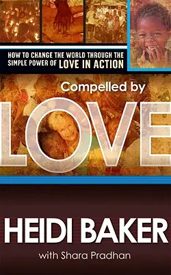 Obligados por el amor: Cómo cambiar el mundo mediante el sencillo poder del amor en acción - Compelled by Love: How to Change the World Through the Simple Power of Love in Action