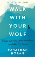 Camina con tu lobo: Libera tu intuición, confianza y poder con la terapia de caminar - Walk with Your Wolf: Unlock Your Intuition, Confidence & Power with Walking Therapy