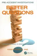 Investigaciones Previas a los Accidentes: Mejores preguntas - Un enfoque aplicado al aprendizaje operativo - Pre-Accident Investigations: Better Questions - An Applied Approach to Operational Learning