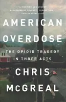 Sobredosis americana: La tragedia de los opiáceos en tres actos - American Overdose: The Opioid Tragedy in Three Acts