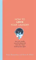 Cómo amar tu colada - Ordena tus prendas pequeñas, salva el planeta y no vuelvas a lavar nada en seco nunca más - How to Love Your Laundry - Sort your smalls, save the planet and never dry clean anything ever again