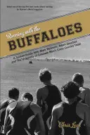 Correr con los búfalos: Una temporada por dentro con Mark Wetmore, Adam Goucher y el equipo masculino de campo a través de la Universidad de Colorado - Running with the Buffaloes: A Season Inside with Mark Wetmore, Adam Goucher, and the University of Colorado Men's Cross Country Team