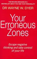 Tus Zonas Erróneas - Escapa del pensamiento negativo y toma las riendas de tu vida - Your Erroneous Zones - Escape negative thinking and take control of your life