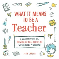 Qué significa ser profesor: Una celebración del humor, el corazón y el héroe en cada aula - What It Means to Be a Teacher: A Celebration of the Humor, Heart, and Hero in Every Classroom