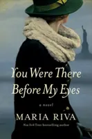 Estabas ahí ante mis ojos - Una novela - You Were There Before My Eyes - A Novel