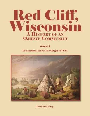 Red Cliff, Wisconsin, Volumen 1: Historia de una comunidad ojibwe - Red Cliff, Wisconsin, Volume 1: A History of an Ojibwe Community