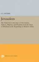 Jerusalén: La ciudad santa a los ojos de cronistas, visitantes, peregrinos y profetas desde los días de Abraham hasta los orígenes - Jerusalem: The Holy City in the Eyes of Chroniclers, Visitors, Pilgrims, and Prophets from the Days of Abraham to the Beginnings