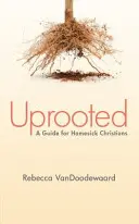 Desarraigado: Guía para cristianos nostálgicos - Uprooted: A Guide for Homesick Christians