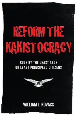 Reformar la kakistocracia: El gobierno de los ciudadanos menos capaces o con menos principios - Reform the Kakistocracy: Rule by the Least Able or Least Principled Citizens