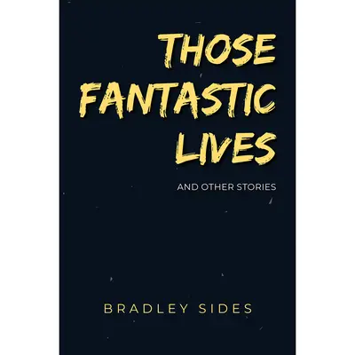 Esas Vidas Fantásticas: Y otras historias extrañas - Those Fantastic Lives: And Other Strange Stories