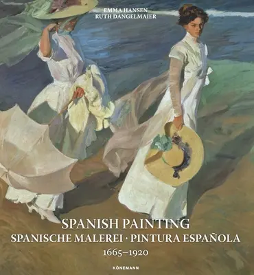 Pintura Española: Spanische Malerei, Pintura Espaola 1665 --1920 - Spanish Painting: Spanische Malerei, Pintura Espaola 1665 --1920